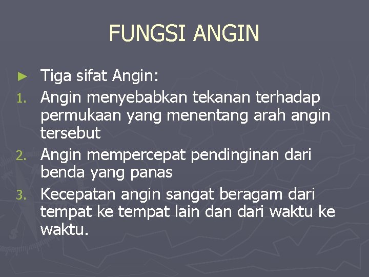FUNGSI ANGIN ► 1. 2. 3. Tiga sifat Angin: Angin menyebabkan tekanan terhadap permukaan