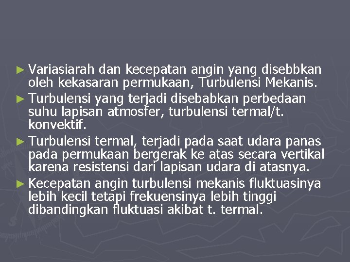 ► Variasiarah dan kecepatan angin yang disebbkan oleh kekasaran permukaan, Turbulensi Mekanis. ► Turbulensi