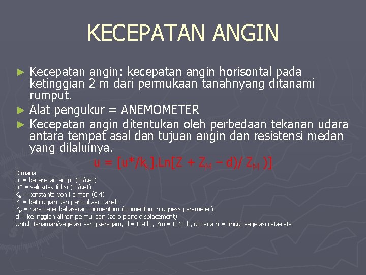 KECEPATAN ANGIN Kecepatan angin: kecepatan angin horisontal pada ketinggian 2 m dari permukaan tanahnyang