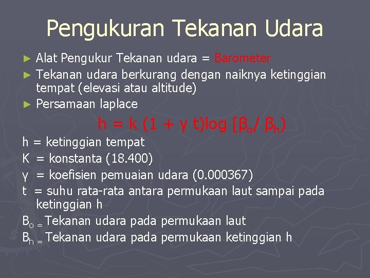 Pengukuran Tekanan Udara Alat Pengukur Tekanan udara = Barometer ► Tekanan udara berkurang dengan