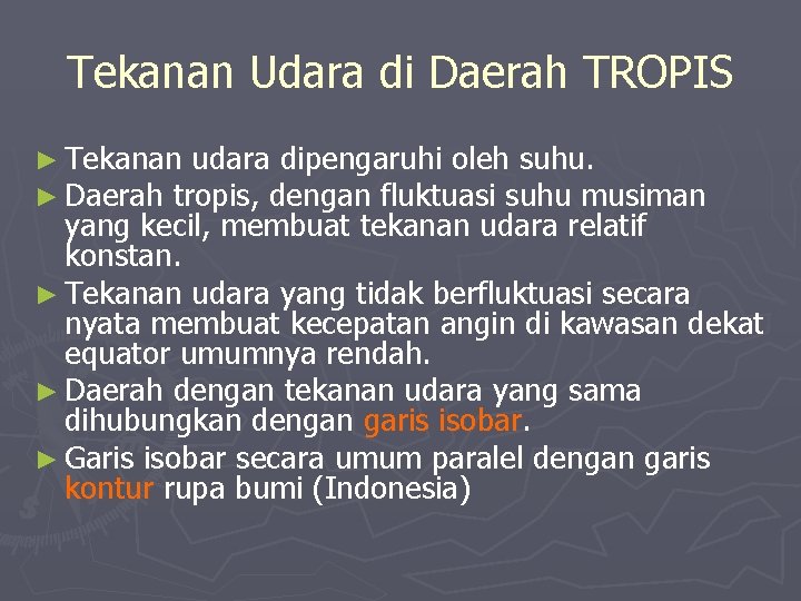 Tekanan Udara di Daerah TROPIS ► Tekanan udara dipengaruhi oleh suhu. ► Daerah tropis,