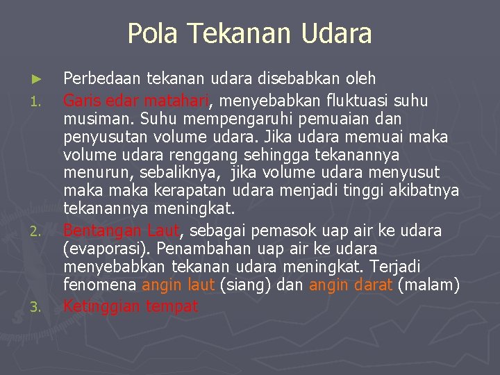 Pola Tekanan Udara ► 1. 2. 3. Perbedaan tekanan udara disebabkan oleh Garis edar