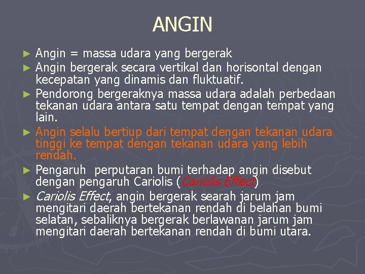 ANGIN Angin = massa udara yang bergerak Angin bergerak secara vertikal dan horisontal dengan