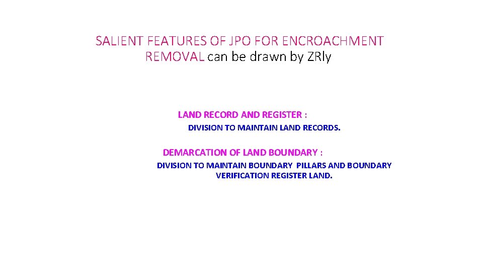 SALIENT FEATURES OF JPO FOR ENCROACHMENT REMOVAL can be drawn by ZRly LAND RECORD