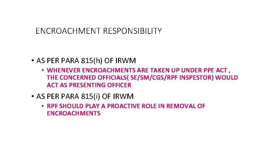 ENCROACHMENT RESPONSIBILITY • AS PER PARA 815(h) OF IRWM • WHENEVER ENCROACHMENTS ARE TAKEN