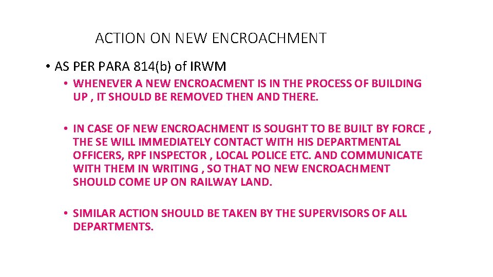 ACTION ON NEW ENCROACHMENT • AS PER PARA 814(b) of IRWM • WHENEVER A