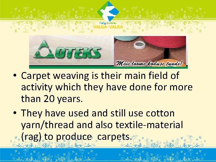  • Carpet weaving is their main field of activity which they have done