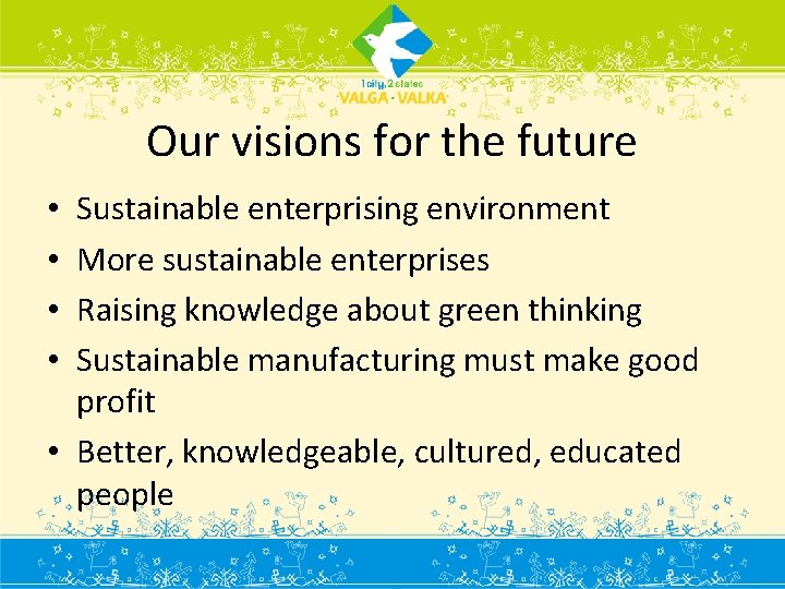 Our visions for the future Sustainable enterprising environment More sustainable enterprises Raising knowledge about