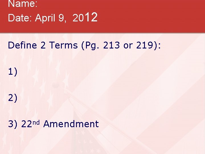 Name: Date: April 9, 2012 Define 2 Terms (Pg. 213 or 219): 1) 2)