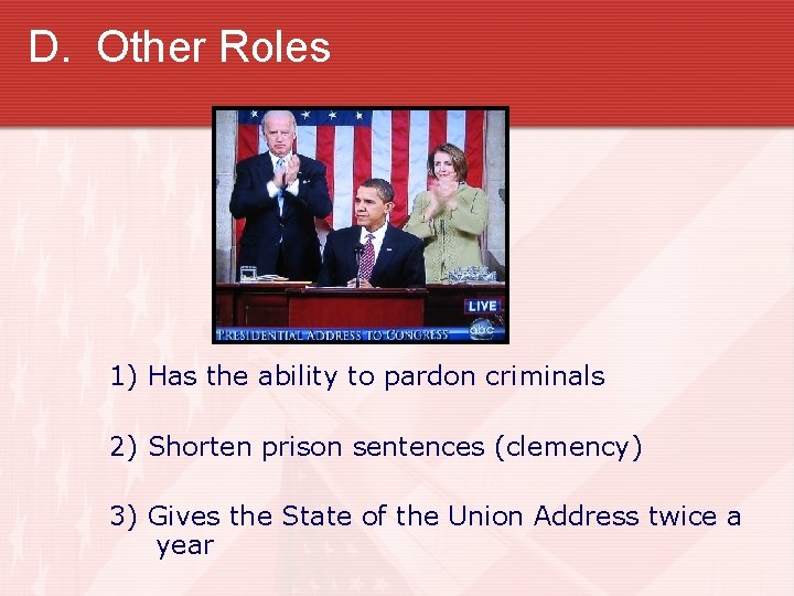 D. Other Roles 1) Has the ability to pardon criminals 2) Shorten prison sentences