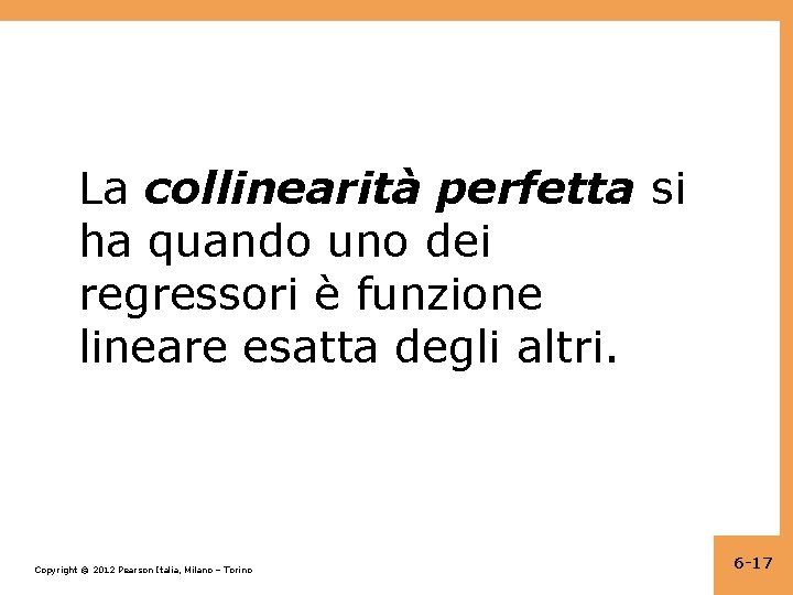 La collinearità perfetta si ha quando uno dei regressori è funzione lineare esatta degli