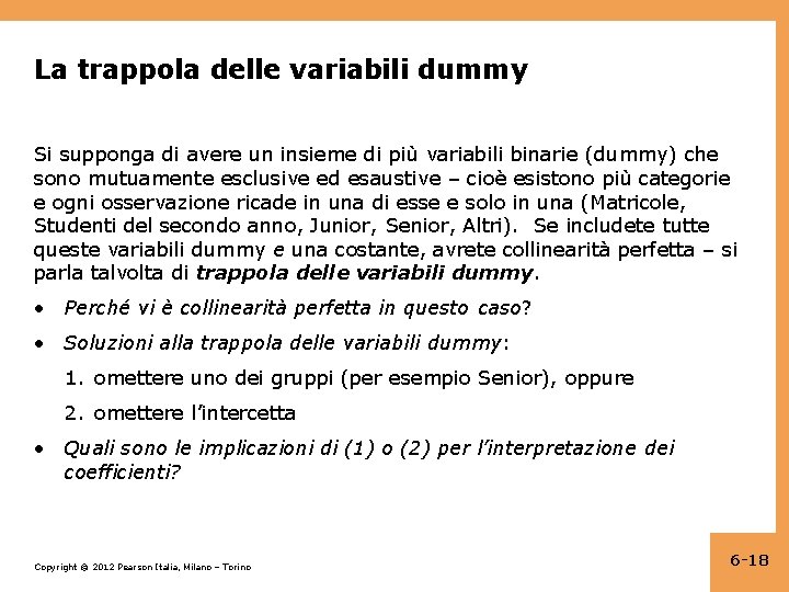 La trappola delle variabili dummy Si supponga di avere un insieme di più variabili