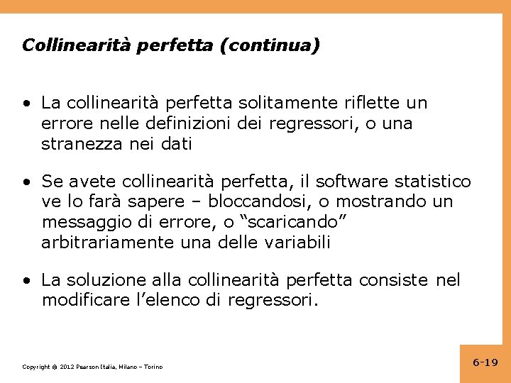 Collinearità perfetta (continua) • La collinearità perfetta solitamente riflette un errore nelle definizioni dei