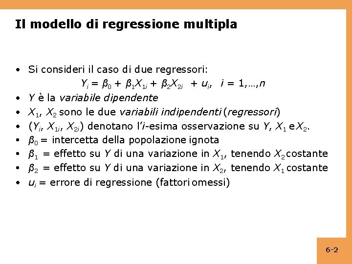 Il modello di regressione multipla • Si consideri il caso di due regressori: Yi