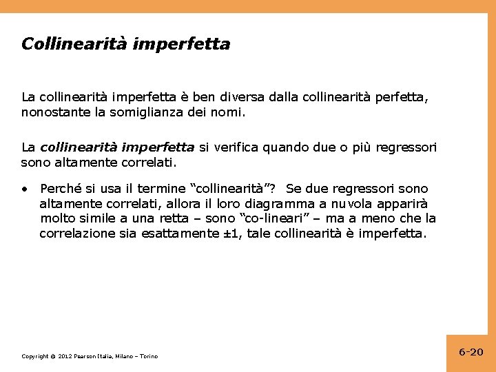 Collinearità imperfetta La collinearità imperfetta è ben diversa dalla collinearità perfetta, nonostante la somiglianza