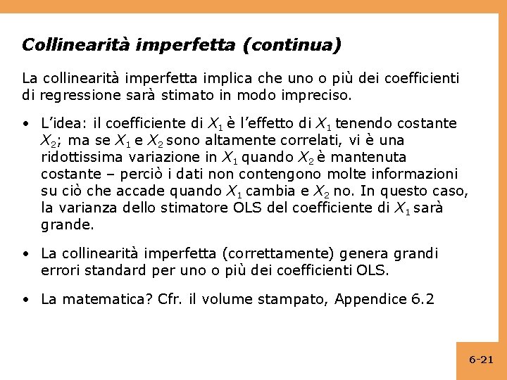 Collinearità imperfetta (continua) La collinearità imperfetta implica che uno o più dei coefficienti di
