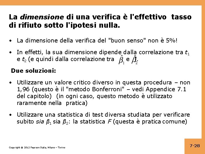 La dimensione di una verifica è l'effettivo tasso di rifiuto sotto l'ipotesi nulla. •