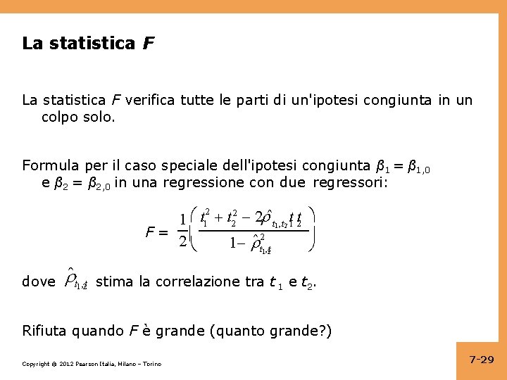 La statistica F verifica tutte le parti di un'ipotesi congiunta in un colpo solo.