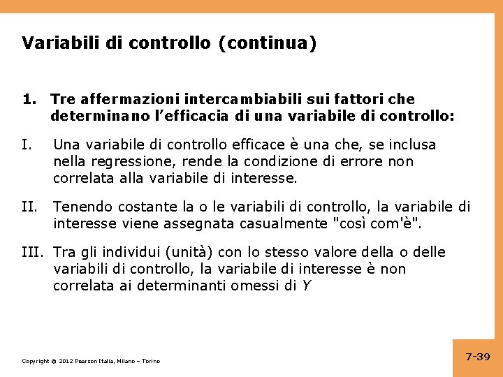 Variabili di controllo (continua) 1. Tre affermazioni intercambiabili sui fattori che determinano l’efficacia di