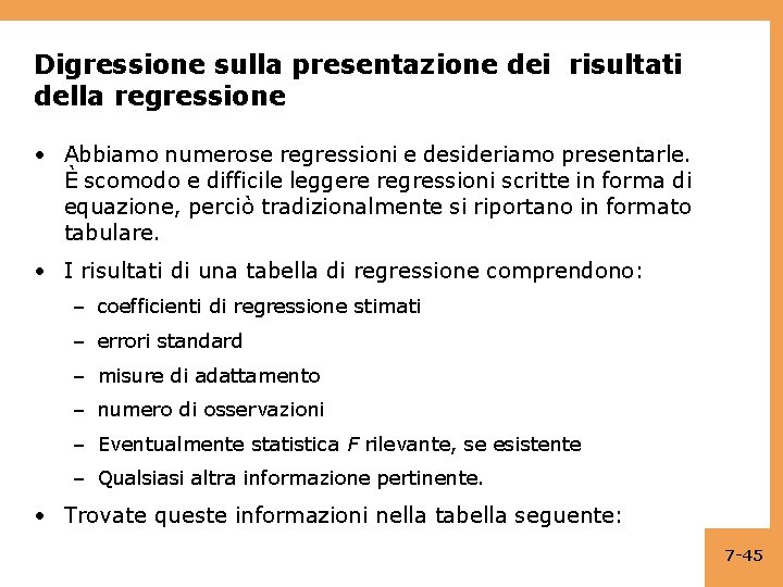 Digressione sulla presentazione dei risultati della regressione • Abbiamo numerose regressioni e desideriamo presentarle.