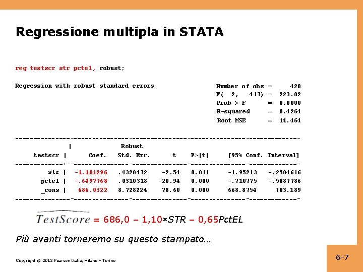 Regressione multipla in STATA reg testscr str pctel, robust; Regression with robust standard errors