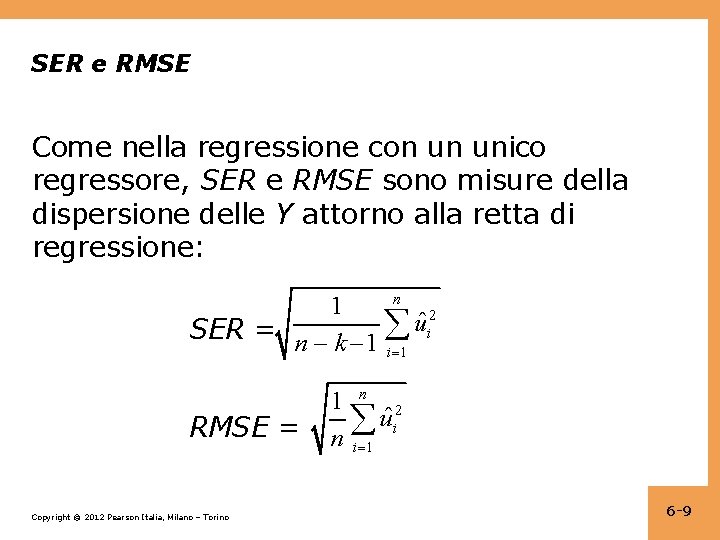 SER e RMSE Come nella regressione con un unico regressore, SER e RMSE sono