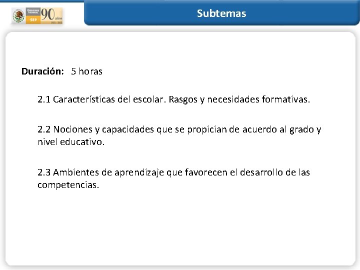 Subtemas Duración: 5 horas 2. 1 Características del escolar. Rasgos y necesidades formativas. 2.