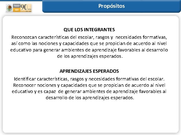 Propósitos QUE LOS INTEGRANTES Reconozcan características del escolar, rasgos y necesidades formativas, así como