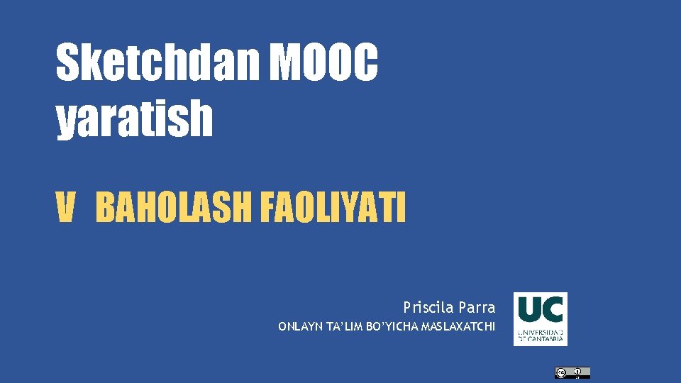 Sketchdan MOOC yaratish V BAHOLASH FAOLIYATI Priscila Parra ONLAYN TA’LIM BO’YICHA MASLAXATCHI 