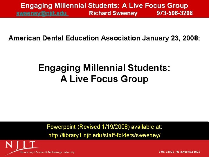 Engaging Millennial Students: A Live Focus Group sweeney@njit. edu Richard Sweeney 973 -596 -3208