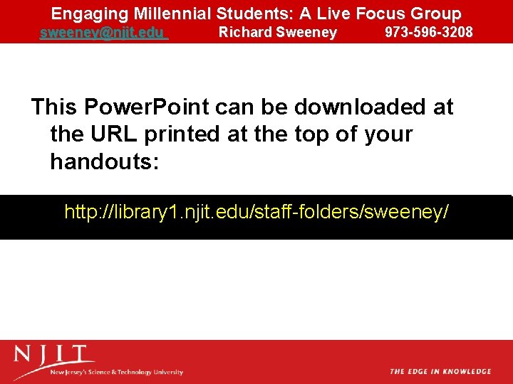 Engaging Millennial Students: A Live Focus Group sweeney@njit. edu Richard Sweeney 973 -596 -3208