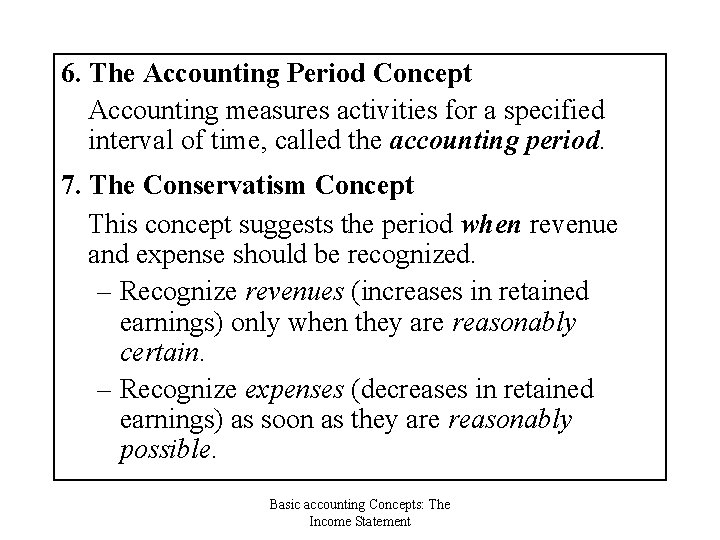 6. The Accounting Period Concept Accounting measures activities for a specified interval of time,