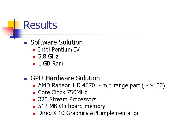 Results n Software Solution n n Intel Pentium IV 3. 8 GHz 1 GB
