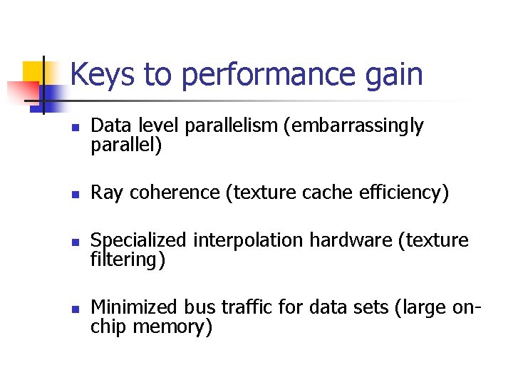 Keys to performance gain n Data level parallelism (embarrassingly parallel) n Ray coherence (texture
