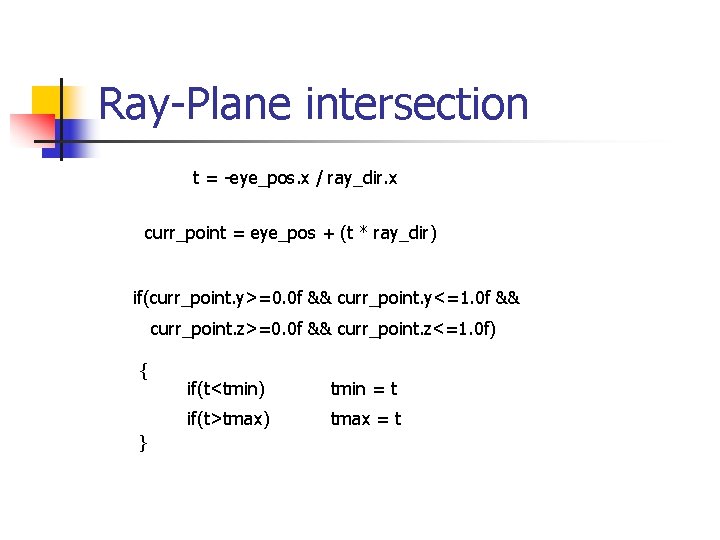Ray-Plane intersection t = -eye_pos. x / ray_dir. x curr_point = eye_pos + (t