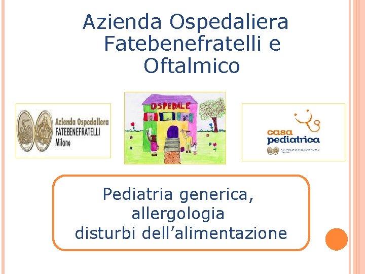 Azienda Ospedaliera Fatebenefratelli e Oftalmico Pediatria generica, allergologia disturbi dell’alimentazione 