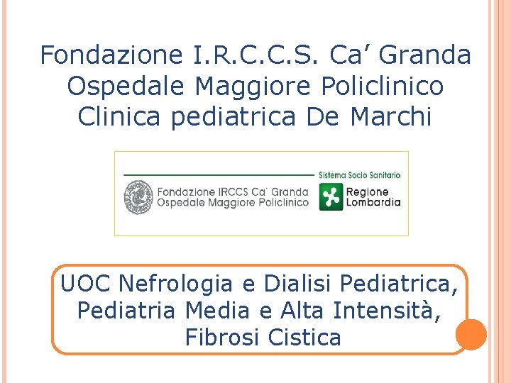 Fondazione I. R. C. C. S. Ca’ Granda Ospedale Maggiore Policlinico Clinica pediatrica De