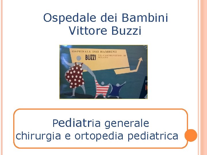 Ospedale dei Bambini Vittore Buzzi Pediatria generale chirurgia e ortopediatrica 
