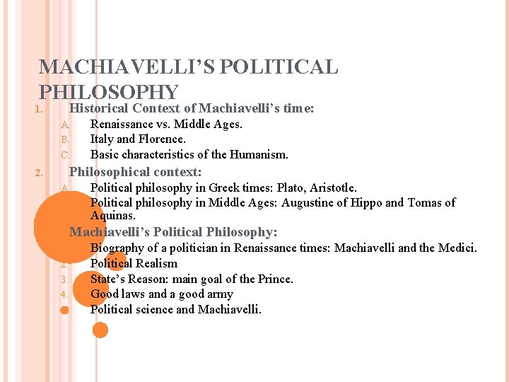 MACHIAVELLI’S POLITICAL PHILOSOPHY Historical Context of Machiavelli’s time: 1. A. B. C. Renaissance vs.