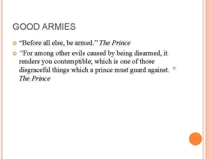 GOOD ARMIES “Before all else, be armed. ” The Prince “For among other evils