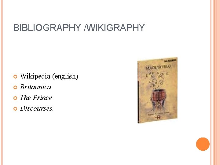 BIBLIOGRAPHY /WIKIGRAPHY Wikipedia (english) Britannica The Prince Discourses. 
