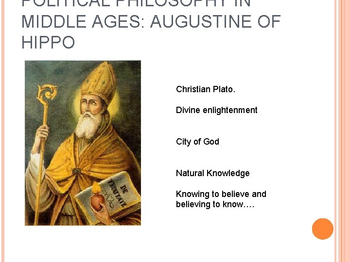 POLITICAL PHILOSOPHY IN MIDDLE AGES: AUGUSTINE OF HIPPO Christian Plato. Divine enlightenment City of