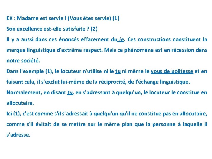 EX : Madame est servie ! (Vous êtes servie) (1) Son excellence est-elle satisfaite