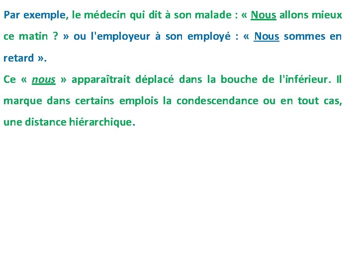 Par exemple, le médecin qui dit à son malade : « Nous allons mieux