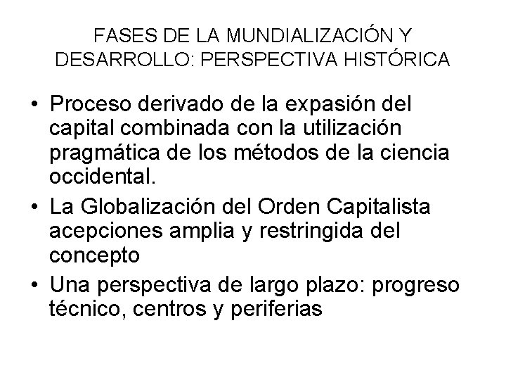 FASES DE LA MUNDIALIZACIÓN Y DESARROLLO: PERSPECTIVA HISTÓRICA • Proceso derivado de la expasión