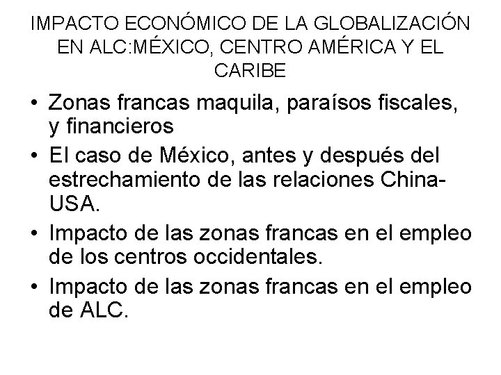 IMPACTO ECONÓMICO DE LA GLOBALIZACIÓN EN ALC: MÉXICO, CENTRO AMÉRICA Y EL CARIBE •