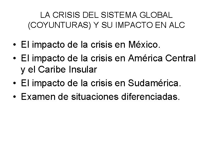 LA CRISIS DEL SISTEMA GLOBAL (COYUNTURAS) Y SU IMPACTO EN ALC • El impacto