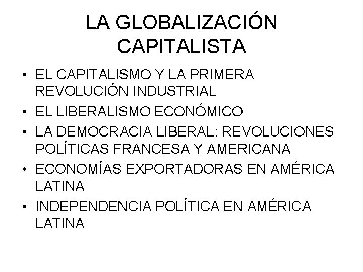 LA GLOBALIZACIÓN CAPITALISTA • EL CAPITALISMO Y LA PRIMERA REVOLUCIÓN INDUSTRIAL • EL LIBERALISMO