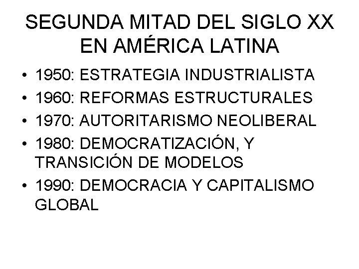 SEGUNDA MITAD DEL SIGLO XX EN AMÉRICA LATINA • • 1950: ESTRATEGIA INDUSTRIALISTA 1960: