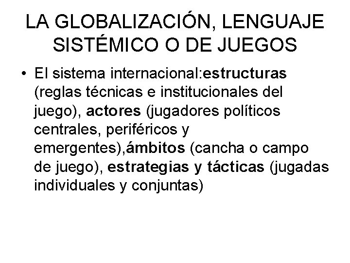 LA GLOBALIZACIÓN, LENGUAJE SISTÉMICO O DE JUEGOS • El sistema internacional: estructuras (reglas técnicas